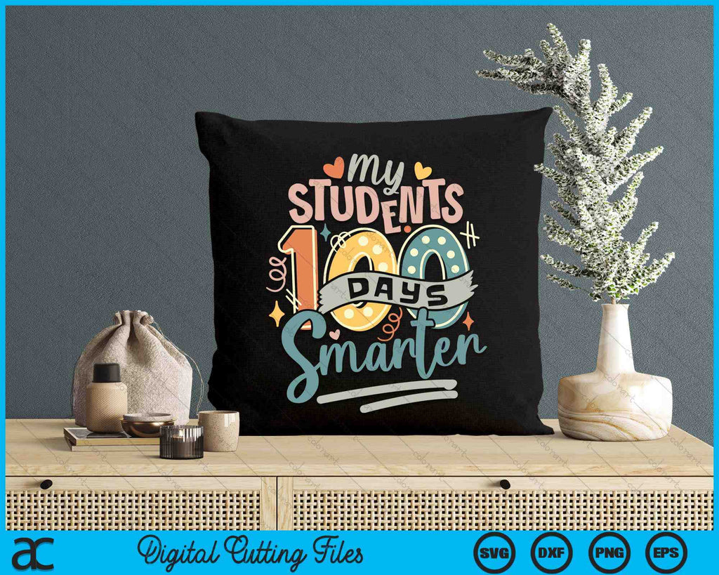 100th Day Of School My Students Are 100 Days Smarter Teacher SVG Files ...