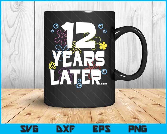 12 Year Later Twelve 12 Year Old Birthday Gifts Boy Girls SVG PNG Digital Printable Files 12 Year Later Twelve 12 Year Old Birthday Gifts Boy Girls SVG PNG Digital Printable Files