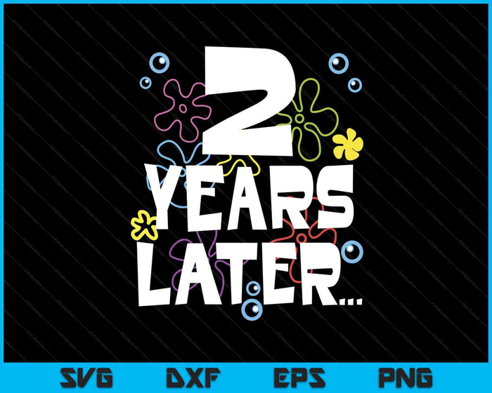 2 Year Later Two 2 Year Old Birthday Gifts Boy Girls SVG PNG Digital Printable Files 2 Year Later Two 2 Year Old Birthday Gifts Boy Girls SVG PNG Digital Printable Files