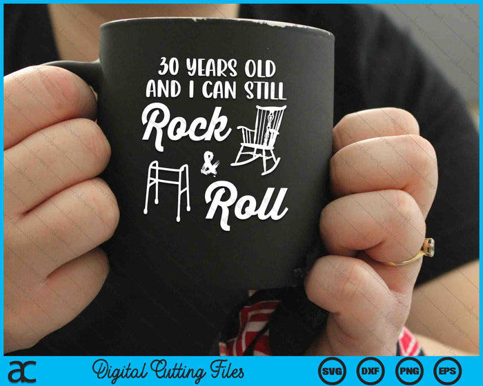 30 Years Old And I Can Still Rock And Roll Funny 30th Birthday SVG PNG Digital Cutting Files 30 Years Old And I Can Still Rock And Roll Funny 30th Birthday SVG PNG Digital Cutting Files