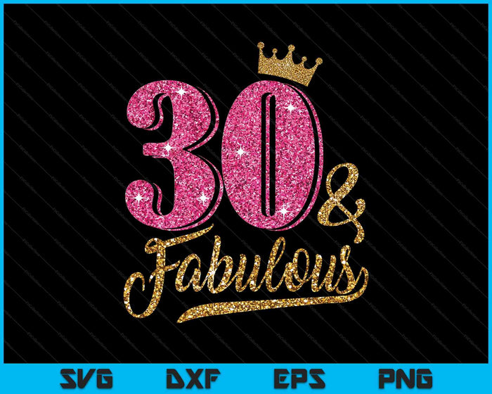 30 Years Old & Fabulous 30th Birthday Crown SVG PNG Cutting Printable Files 30 Years Old & Fabulous 30th Birthday Crown SVG PNG Cutting Printable Files