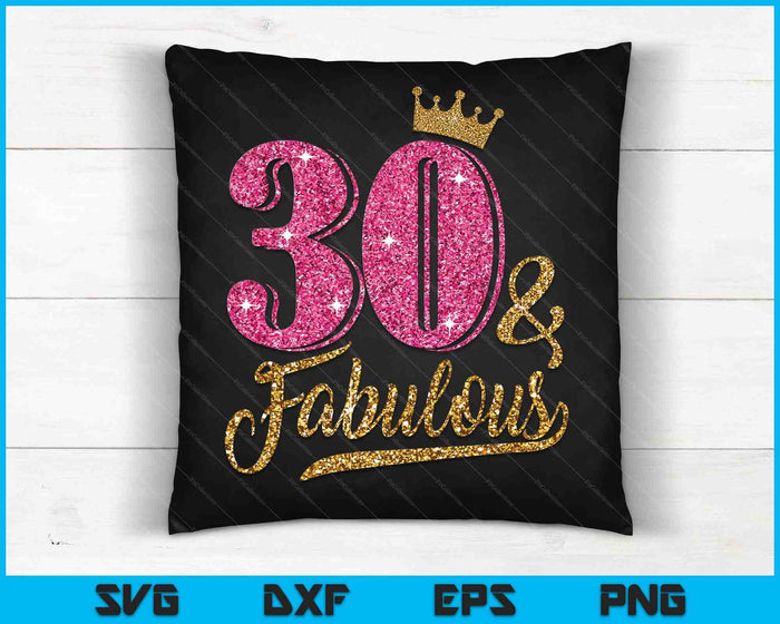 30 Years Old & Fabulous 30th Birthday Crown SVG PNG Cutting Printable Files 30 Years Old & Fabulous 30th Birthday Crown SVG PNG Cutting Printable Files
