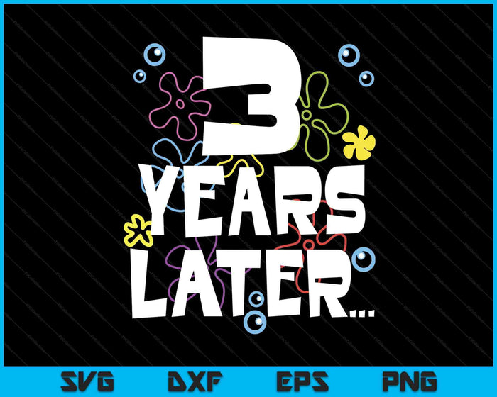 3 Year Later Three 3 Year Old Birthday Gifts Boy Girls SVG PNG Digital Printable Files 3 Year Later Three 3 Year Old Birthday Gifts Boy Girls SVG PNG Digital Printable Files