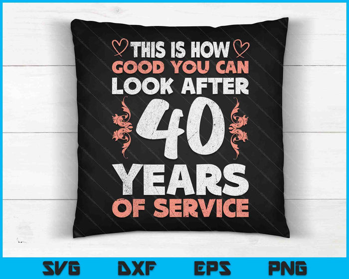 40 Years Of Service 40 Years Of Work Anniversary SVG PNG Cutting Printable Files