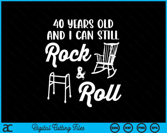 40 Years Old And I Can Still Rock And Roll Funny 40th Birthday SVG PNG Digital Cutting Files 40 Years Old And I Can Still Rock And Roll Funny 40th Birthday SVG PNG Digital Cutting Files