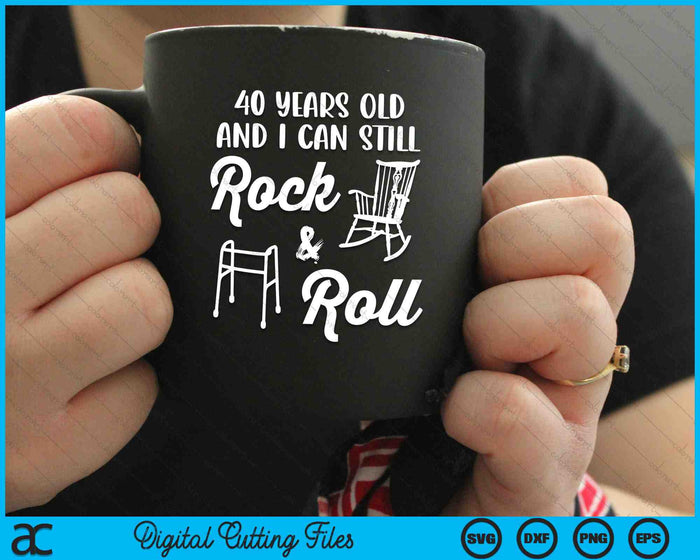 40 Years Old And I Can Still Rock And Roll Funny 40th Birthday SVG PNG Digital Cutting Files 40 Years Old And I Can Still Rock And Roll Funny 40th Birthday SVG PNG Digital Cutting Files