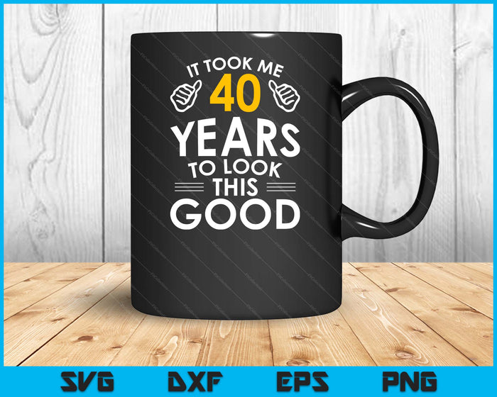 40th Birthday Gift, It Took Me 40 Years SVG PNG Digital Cutting Files 40th Birthday Gift, It Took Me 40 Years SVG PNG Digital Cutting Files