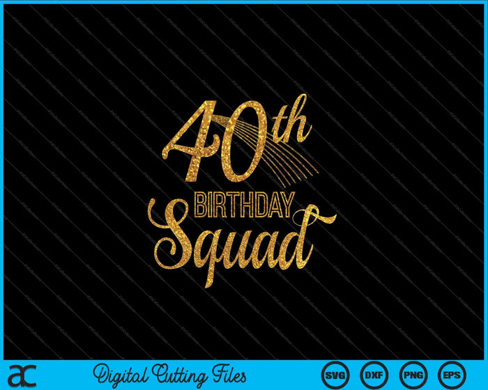 40th Birthday Squad Party Bday Yellow Gold SVG PNG Digital Cutting Files 40th Birthday Squad Party Bday Yellow Gold SVG PNG Digital Cutting Files