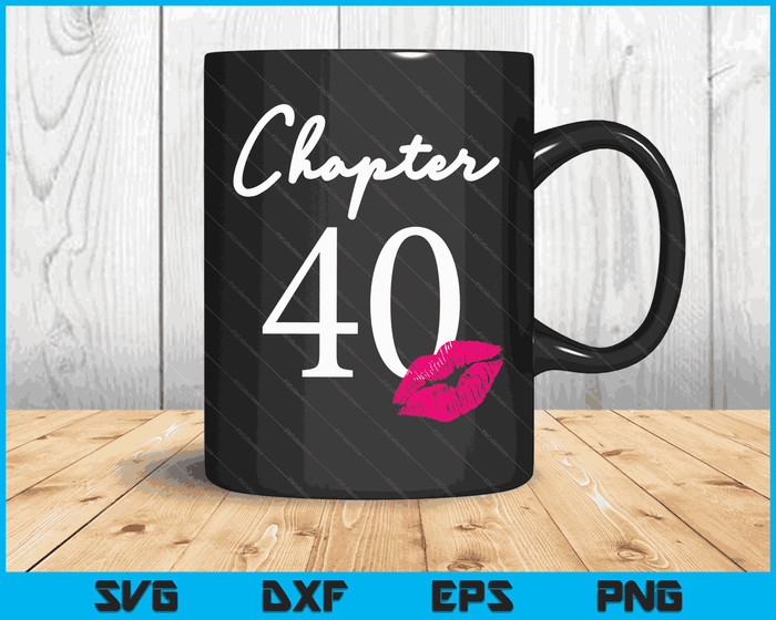 40th Birthday Women's And Girls SVG PNG Digital Printable Files 40th Birthday Women's And Girls SVG PNG Digital Printable Files