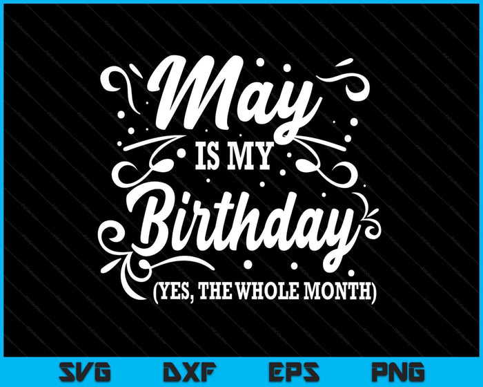 Funny May Is My Birthday Yes The Whole Month Birthday SVG PNG Digital Printable Files Funny May Is My Birthday Yes The Whole Month Birthday SVG PNG Digital Printable Files
