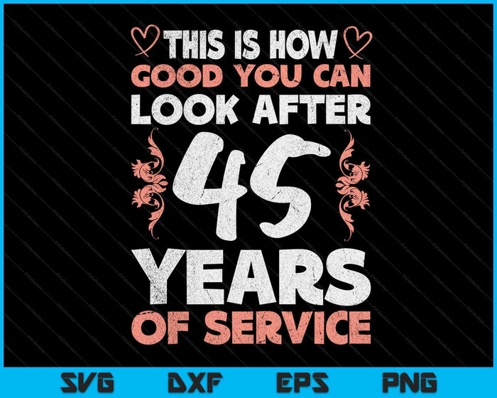 45 Years Of Service 45 Years Of Work Anniversary SVG PNG Digital Cutting Files 45 Years Of Service 45 Years Of Work Anniversary SVG PNG Digital Cutting Files