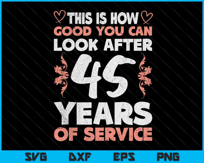 45 Years Of Service 45 Years Of Work Anniversary SVG PNG Digital Cutting Files