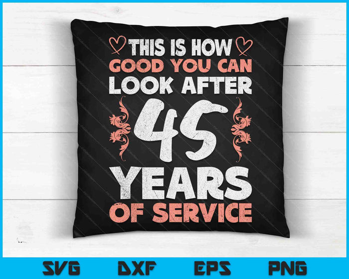 45 Years Of Service 45 Years Of Work Anniversary SVG PNG Digital Cutting Files