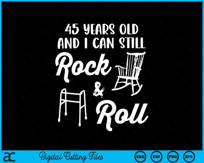 45 Years Old And I Can Still Rock And Roll Funny 45th Birthday SVG PNG Digital Cutting Files 45 Years Old And I Can Still Rock And Roll Funny 45th Birthday SVG PNG Digital Cutting Files