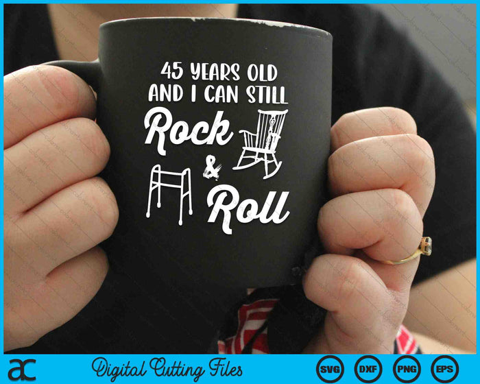 45 Years Old And I Can Still Rock And Roll Funny 45th Birthday SVG PNG Digital Cutting Files 45 Years Old And I Can Still Rock And Roll Funny 45th Birthday SVG PNG Digital Cutting Files