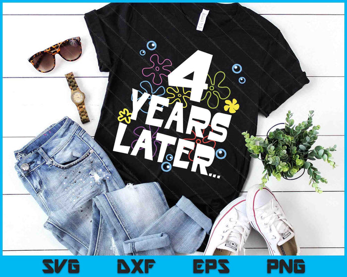 4 Year Later Four 4 Year Old Birthday SVG PNG Digital Printable Files 4 Year Later Four 4 Year Old Birthday SVG PNG Digital Printable Files