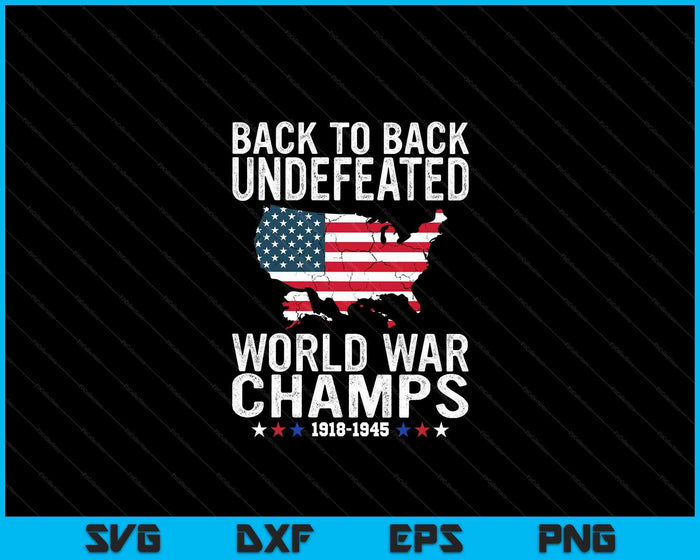 4th Of July Back To Back Undefeated World War Champs SVG PNG Digital Cutting Files 4th Of July Back To Back Undefeated World War Champs SVG PNG Digital Cutting Files