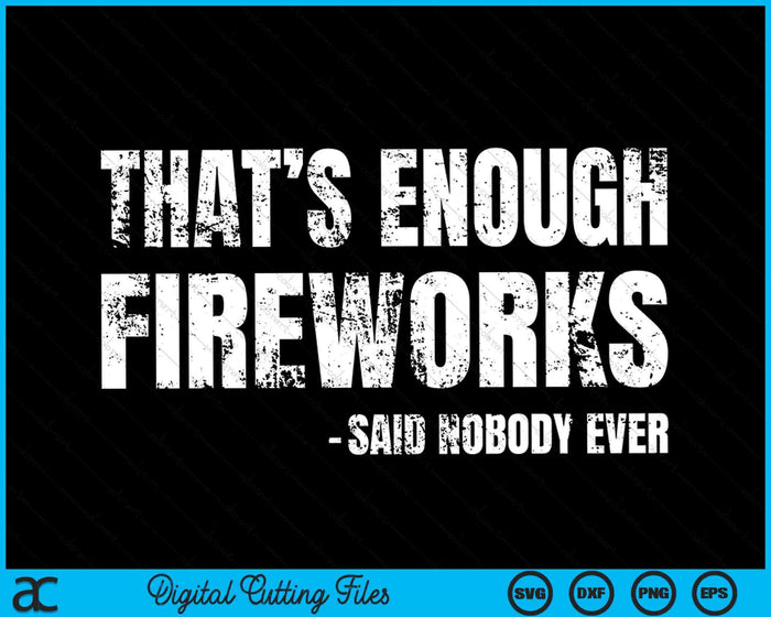 4th Of July That’s Enough Fireworks Said Nobody Ever SVG PNG Digital Cutting Files 4th Of July That’s Enough Fireworks Said Nobody Ever SVG PNG Digital Cutting Files
