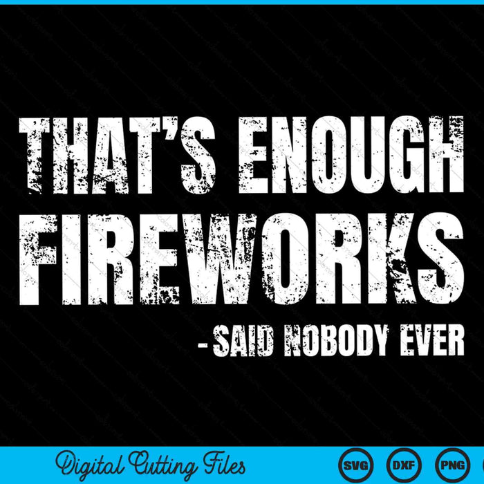 4th Of July That’s Enough Fireworks Said Nobody Ever SVG PNG Digital Cutting Files 4th Of July That’s Enough Fireworks Said Nobody Ever SVG PNG Digital Cutting Files