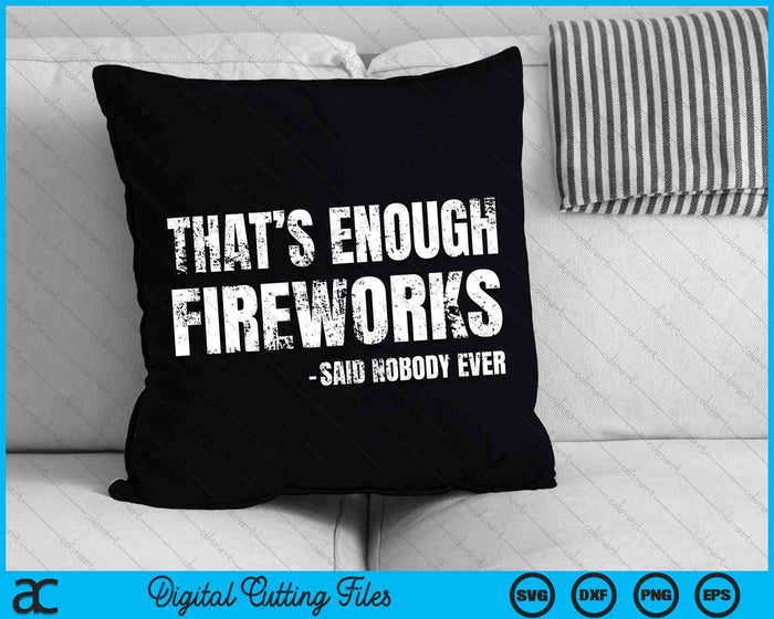 4th Of July That’s Enough Fireworks Said Nobody Ever SVG PNG Digital Cutting Files 4th Of July That’s Enough Fireworks Said Nobody Ever SVG PNG Digital Cutting Files