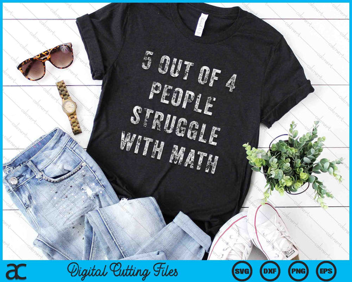 5 Out Of 4 People Struggle With Math School Teacher SVG PNG Digital Cutting Files 5 Out Of 4 People Struggle With Math School Teacher SVG PNG Digital Cutting Files
