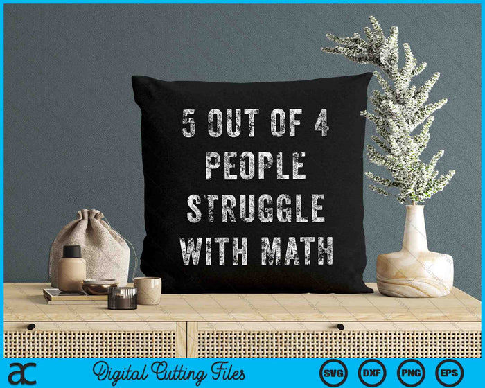 5 Out Of 4 People Struggle With Math School Teacher SVG PNG Digital Cutting Files 5 Out Of 4 People Struggle With Math School Teacher SVG PNG Digital Cutting Files