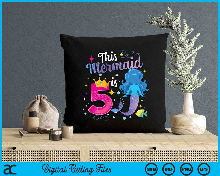 5 Year Old This Mermaid Is 5th Birthday Girl SVG PNG Digital Printable Files 5 Year Old This Mermaid Is 5th Birthday Girl SVG PNG Digital Printable Files