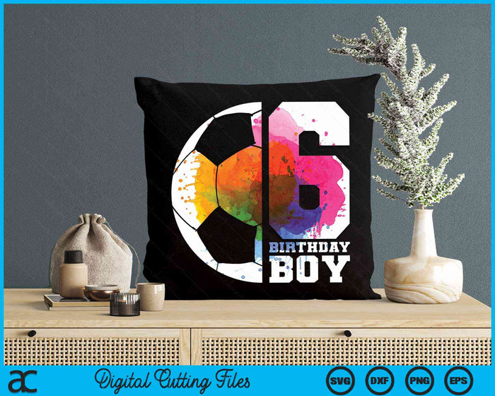 6 Birthday Boy Soccer 6th Birthday SVG PNG Digital Cutting Files 6 Birthday Boy Soccer 6th Birthday SVG PNG Digital Cutting Files