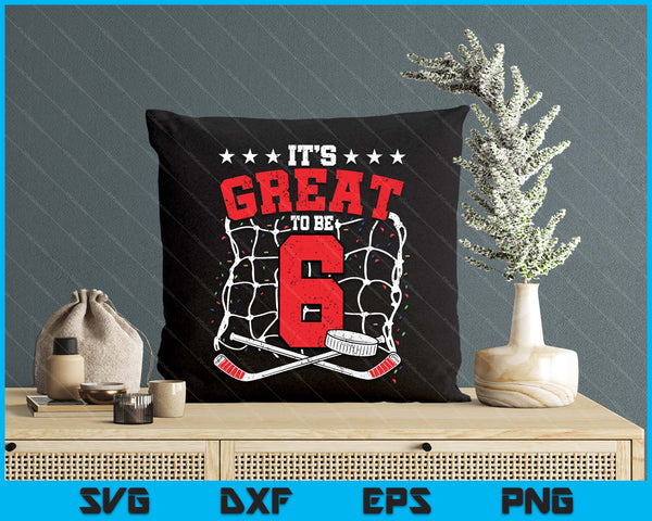 6th Birthday Ice Hockey Lovers It's Great To Be 6 Years Old SVG PNG Digital Printable Files