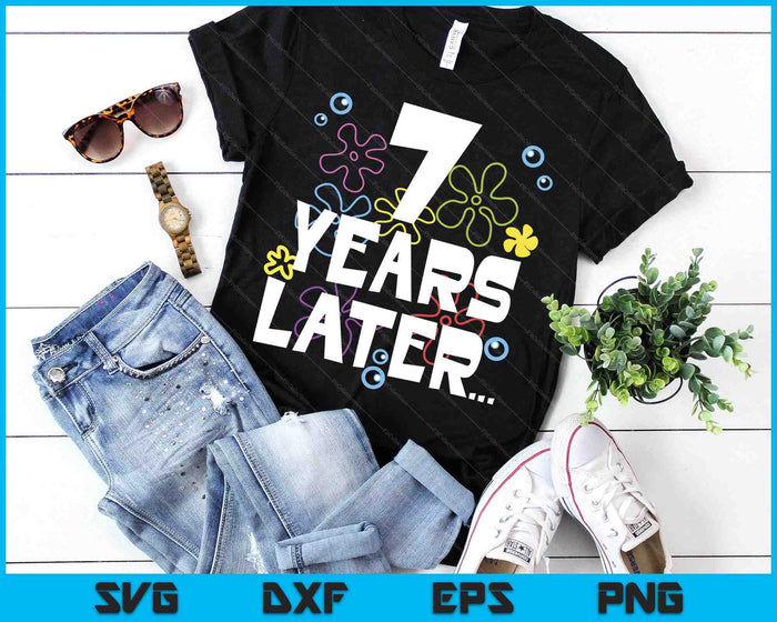 7 Year Later Seven 7 Year Old Birthday SVG PNG Digital Printable Files 7 Year Later Seven 7 Year Old Birthday SVG PNG Digital Printable Files