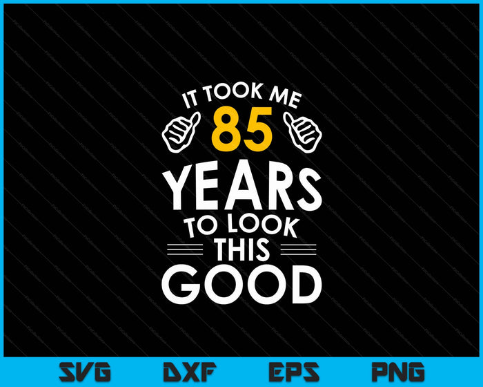 85th Birthday Gift, It Took Me 85 Years SVG PNG Digital Cutting Files 85th Birthday Gift, It Took Me 85 Years SVG PNG Digital Cutting Files