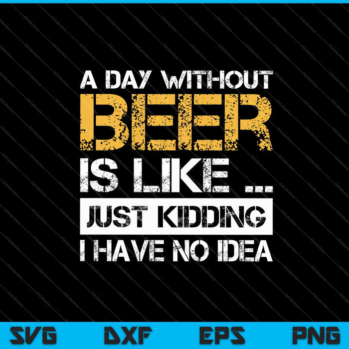 A Day Without Beer SVG PNG Cutting Printable Files