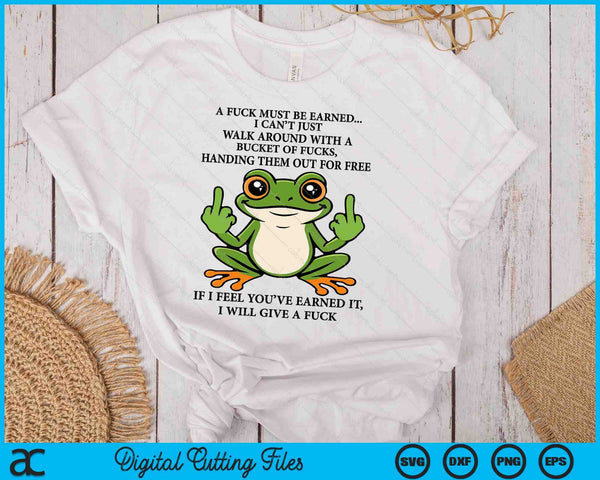 A Fuck Must Be Earned I Can't Just Walk Around With A Bucket SVG PNG Digital Printable Files