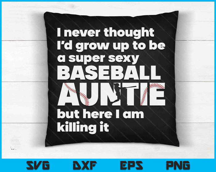 A Super Sexy Baseball Auntie  But Here I Am Mothers Day SVG PNG Digital Cutting Files A Super Sexy Baseball Auntie  But Here I Am Mothers Day SVG PNG Digital Cutting Files