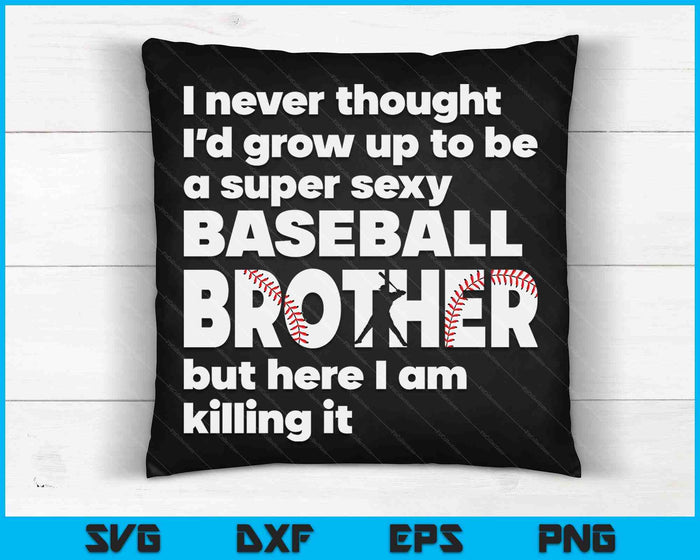 A Super Sexy Baseball Brother But Here I Am Fathers Day SVG PNG Digital Cutting Files