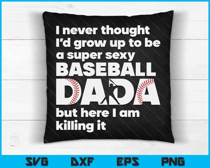 A Super Sexy Baseball Dada But Here I Am Fathers Day SVG PNG Digital Cutting Files