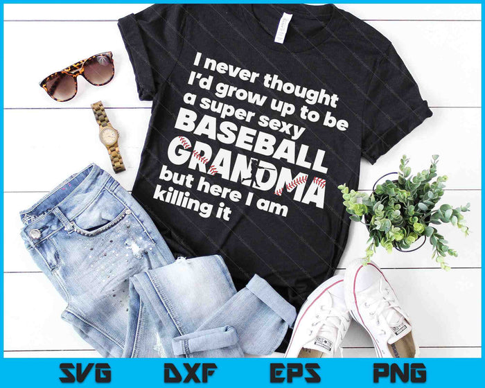 A Super Sexy Baseball Grandma But Here I Am Mothers Day SVG PNG Digital Cutting Files A Super Sexy Baseball Grandma But Here I Am Mothers Day SVG PNG Digital Cutting Files
