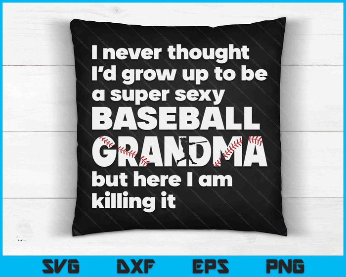 A Super Sexy Baseball Grandma But Here I Am Mothers Day SVG PNG Digital Cutting Files A Super Sexy Baseball Grandma But Here I Am Mothers Day SVG PNG Digital Cutting Files