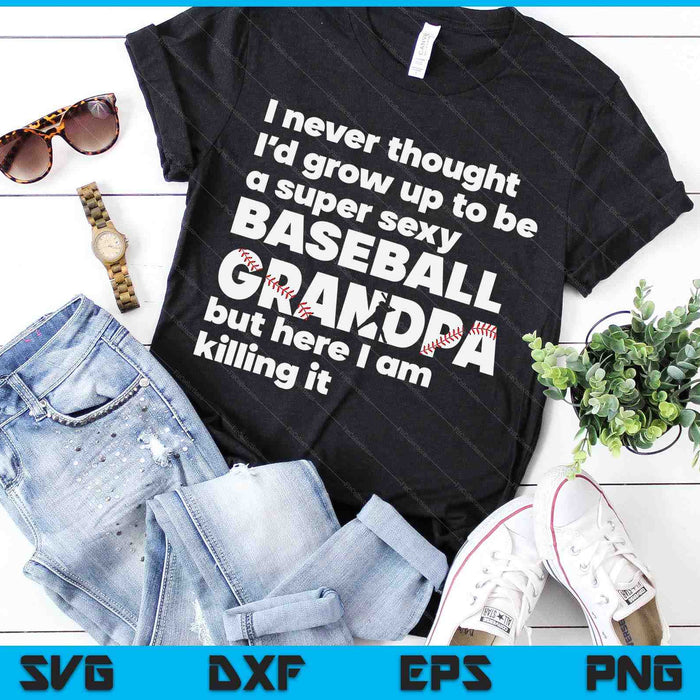 A Super Sexy Baseball Grandpa But Here I Am Fathers Day SVG PNG Digital Cutting Files