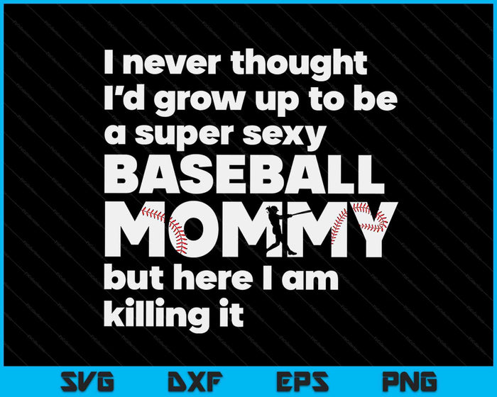 A Super Sexy Baseball Mommy But Here I Am Mothers Day SVG PNG Digital Cutting Files A Super Sexy Baseball Mommy But Here I Am Mothers Day SVG PNG Digital Cutting Files