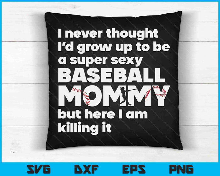A Super Sexy Baseball Mommy But Here I Am Mothers Day SVG PNG Digital Cutting Files A Super Sexy Baseball Mommy But Here I Am Mothers Day SVG PNG Digital Cutting Files