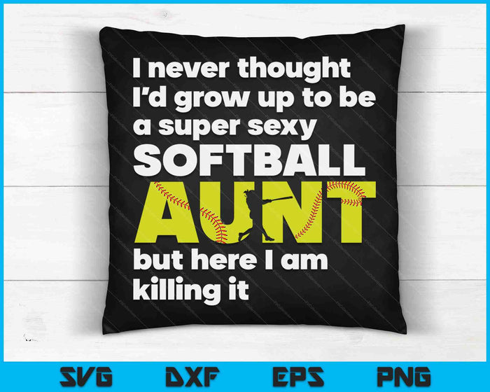 A Super Sexy Softball Aunt But Here I Am  Mothers Day SVG PNG Digital Cutting Files A Super Sexy Softball Aunt But Here I Am  Mothers Day SVG PNG Digital Cutting Files