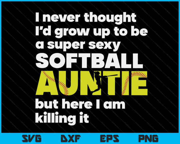 A Super Sexy Softball Auntie But Here I Am Mothers Day SVG PNG Digital Cutting Files A Super Sexy Softball Auntie But Here I Am Mothers Day SVG PNG Digital Cutting Files