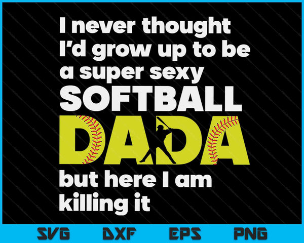 A Super Sexy Softball Dada But Here I Am Fathers Day SVG PNG Digital Cutting Files