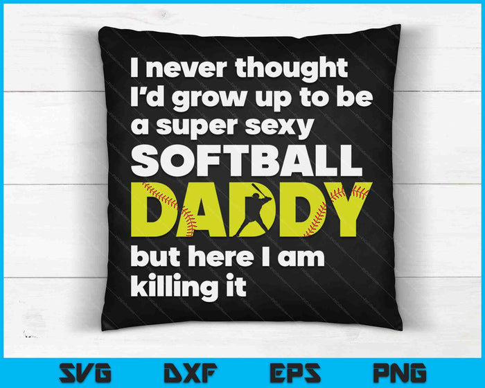 A Super Sexy Softball Daddy But Here I Am Fathers Day SVG PNG Digital Cutting Files
