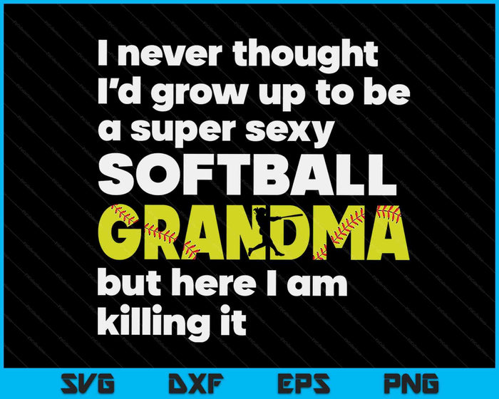 A Super Sexy Softball Grandma But Here I Am Mothers Day SVG PNG Digital Cutting Files A Super Sexy Softball Grandma But Here I Am Mothers Day SVG PNG Digital Cutting Files