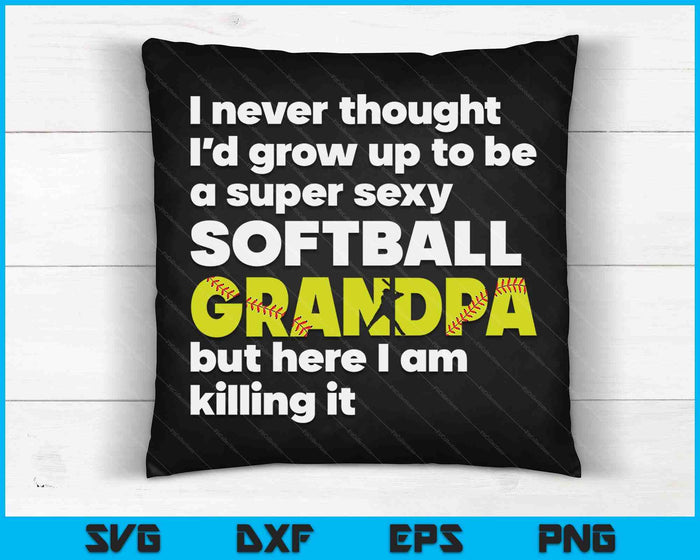 A Super Sexy Softball Grandpa But Here I Am Fathers Day SVG PNG Digital Cutting Files
