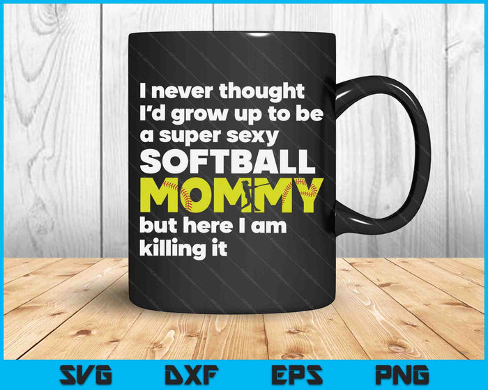 A Super Sexy Softball Mommy But Here I Am Mothers Day SVG PNG Digital Cutting Files A Super Sexy Softball Mommy But Here I Am Mothers Day SVG PNG Digital Cutting Files
