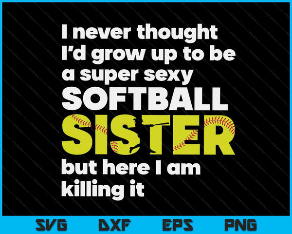 A Super Sexy Softball Sister But Here I Am  Mothers Day SVG PNG Digital Cutting Files