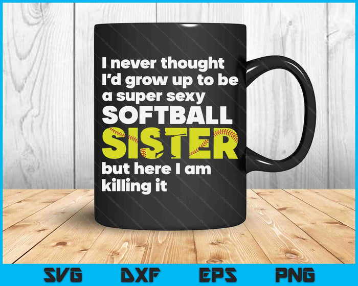 A Super Sexy Softball Sister But Here I Am  Mothers Day SVG PNG Digital Cutting Files